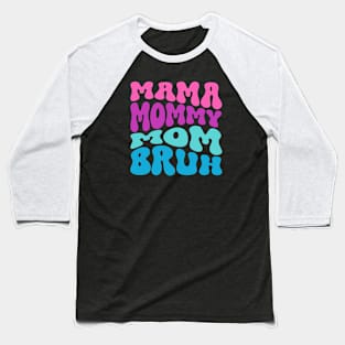 Mothers Day Mama Mommy Mom Bruh Baseball T-Shirt